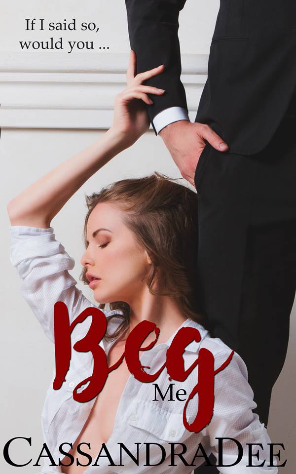 Beg Me: Sold To My Dad’s Boss