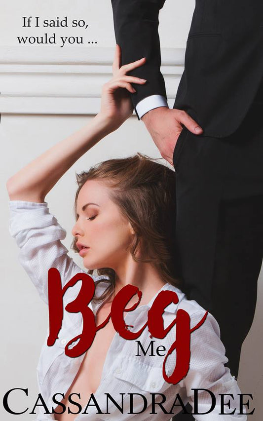 Beg Me: Sold To My Dad’s Boss